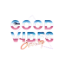 Good Vibes Only
